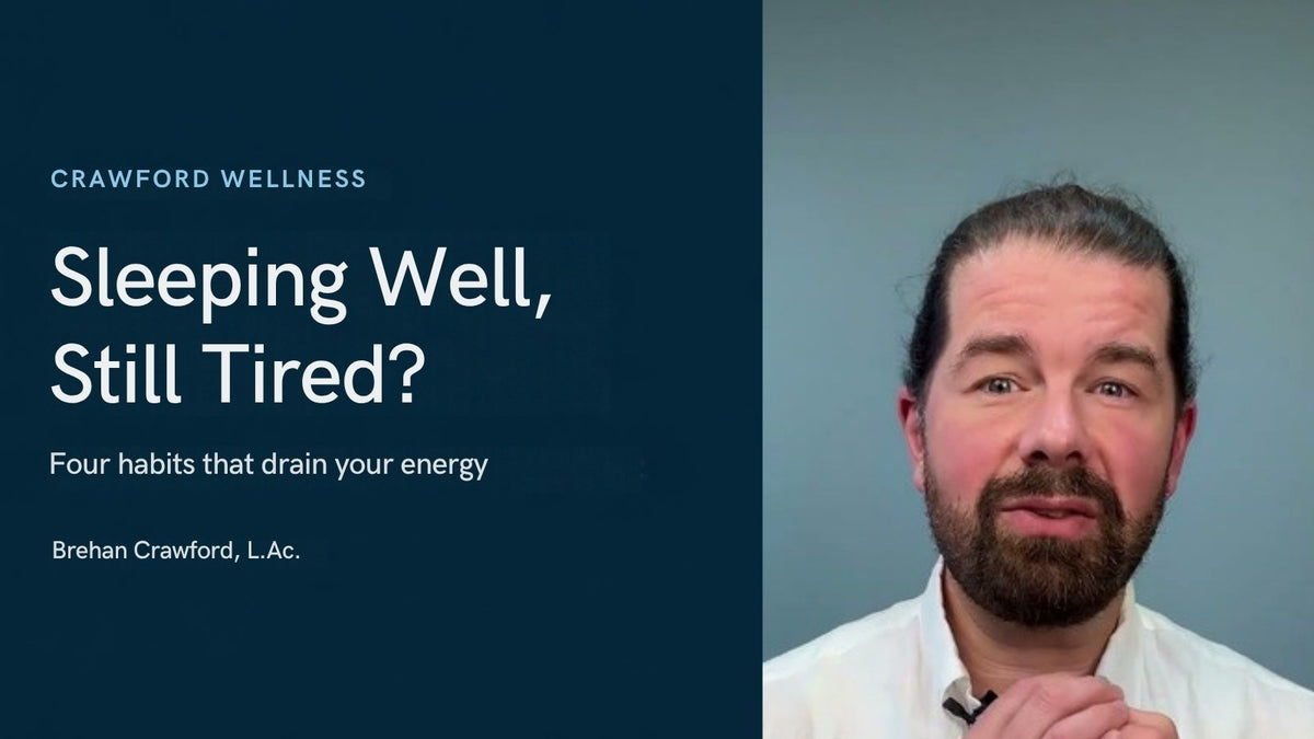 Why am I so tired even though I sleep well? Brehan Crawford, L.Ac. explains four habits that drain your energy